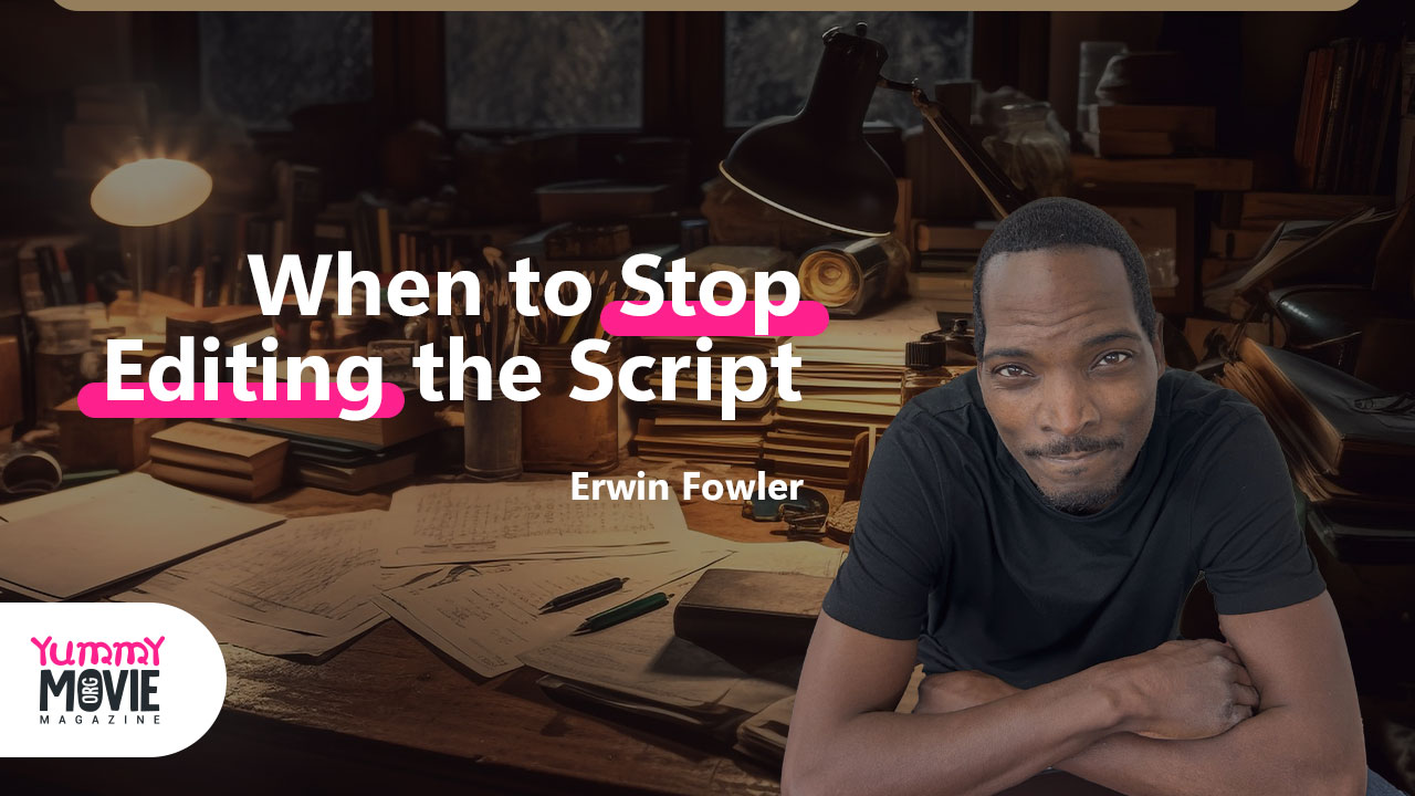 Erwin Fowler: When to Stop Editing the Script